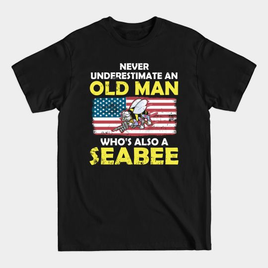 Discover Never Underestimate An Old Man Who's Also A Seabee - Seabee - T-Shirt