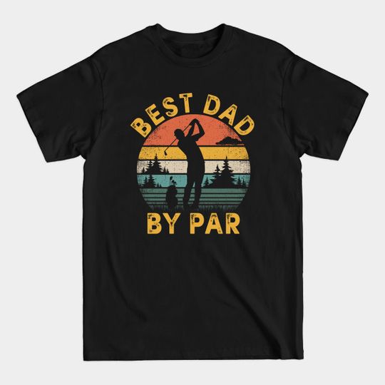 Discover Best Dad By Par Golfing Father's Day Golf Lover - Best Dad By Par - T-Shirt