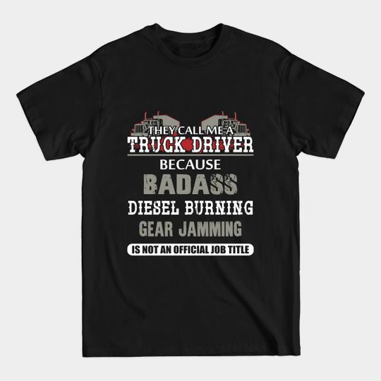 Discover They Call Me A Truck Driver Because Shirt - Truck Driver - T-Shirt
