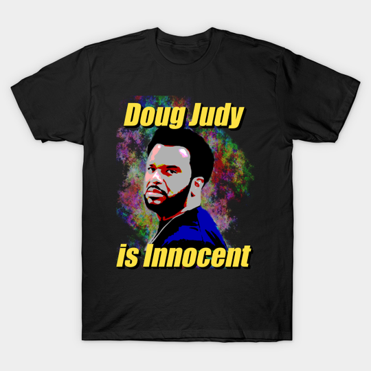 Discover Dough Judy is Innocent - Doug Judy - T-Shirt