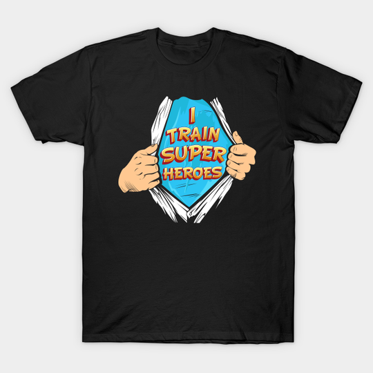 Discover i train super heroes - I Train Super Heroes - T-Shirt