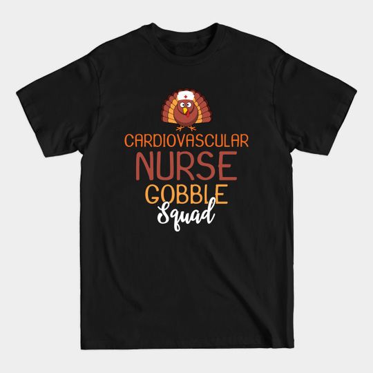 Discover Cardiovascular Nurse Gobble Squad Funny Turkey Thanksgiving - Thanksgiving Nurse - T-Shirt