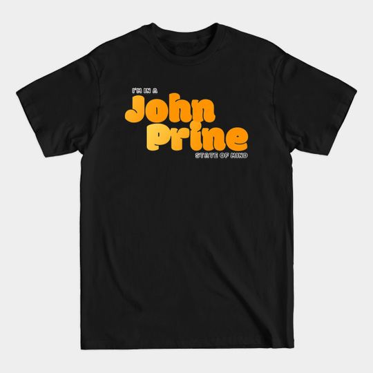 Discover I'm In A John Prine State of Mind - John Prine - T-Shirt