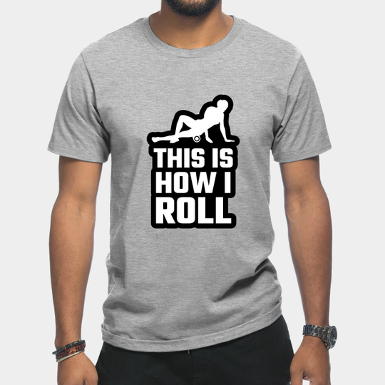 Discover Foam Rolling Physical Therapist - This Is How I Roll - This Is How I Roll - T-Shirt