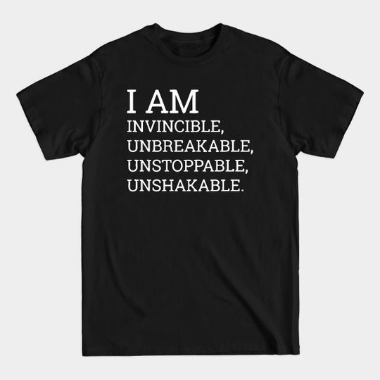 Discover I Am Invincible Unbreakable Unstoppable Unshakable - Strong - T-Shirt