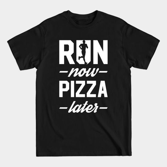 Discover Run Now Pizza Later - Run Now Pizza Later - T-Shirt