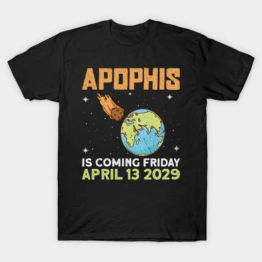 Discover Apophis Is Coming Friday April 13 2029 - Asteroid Space - Asteroid - T-Shirt