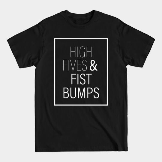 Discover High Fives & Fist Bumps - High Five - T-Shirt