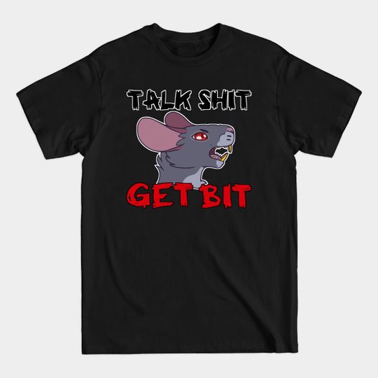 Discover Talk Sh!t Get Bit - Rat - T-Shirt