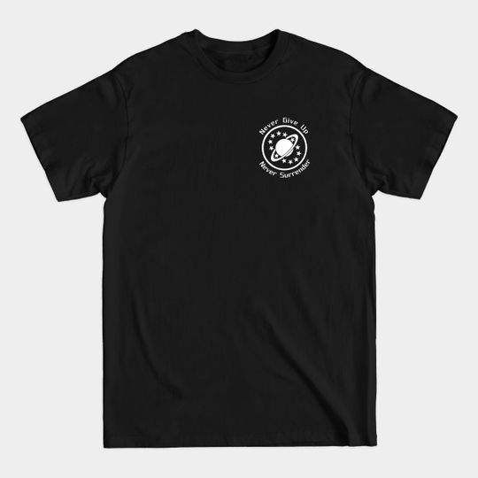 Discover Never Give Up, Never Surrender - Galaxy Quest - T-Shirt