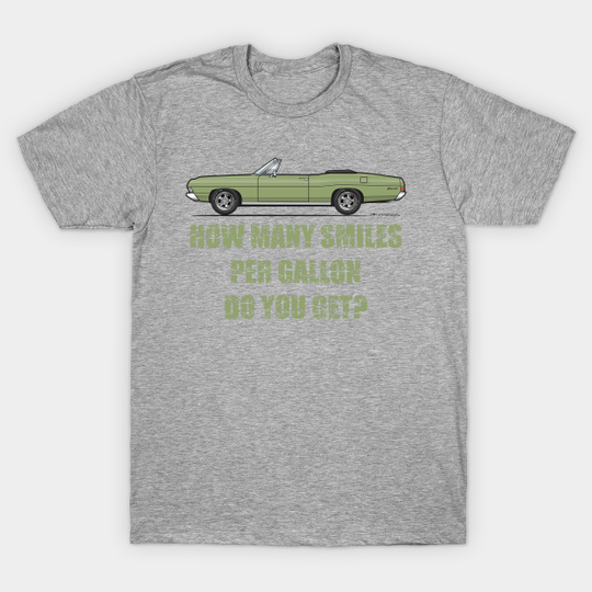 Discover Smiles per gallon-Lime Gold - 1968 Galaxie Convertible - T-Shirt