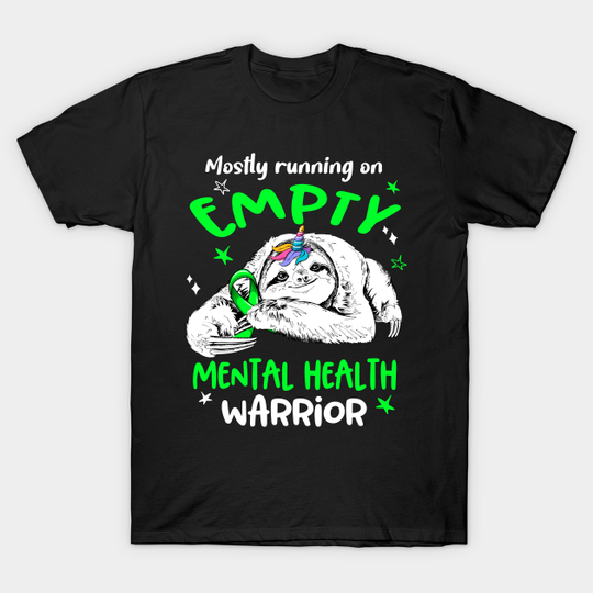 Discover Mostly running on Empty Mental Health Warrior - Mental Health Awareness - T-Shirt