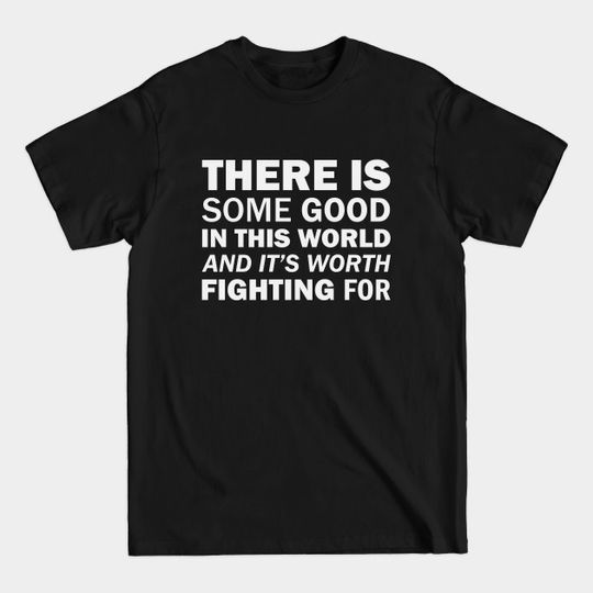 Discover There is some good in this world, and it's worth fighting for. (white) - Tolkien Quote - T-Shirt