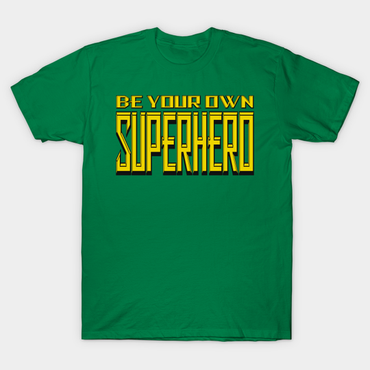 Discover Be Your Own Superhero! 4.0 - Superhero - T-Shirt