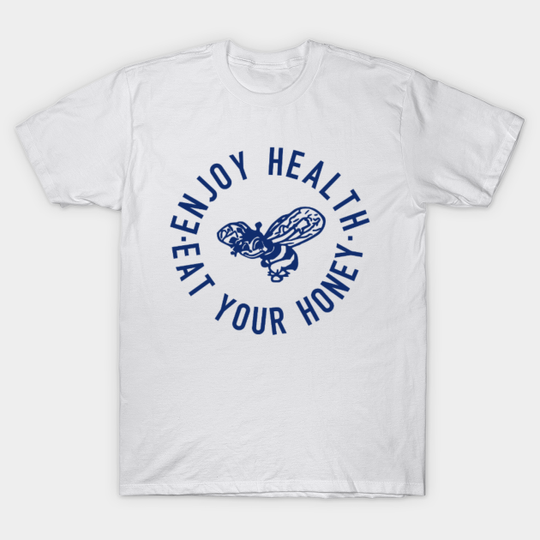 Discover Enjoy Health Eat Your Honey T-shirt - Enjoy Health Eat Your Honey Gift - T-Shirt