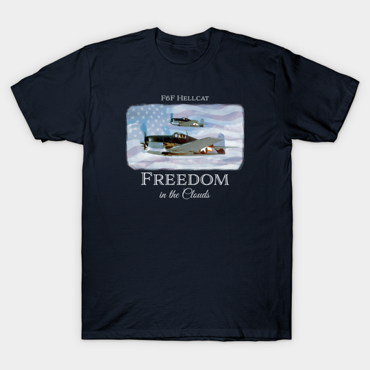Discover F6F Hellcat - FREEDOM IN THE CLOUDS - WW2 fighter aircraft - patriotic warbird - Hellcat - T-Shirt