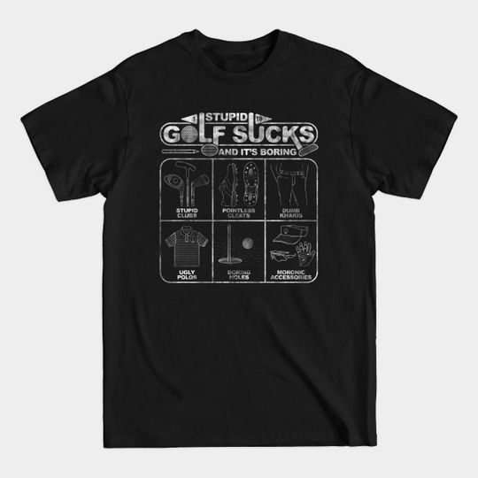 Discover Stupid Golf Sucks and its Boring - Golf - T-Shirt