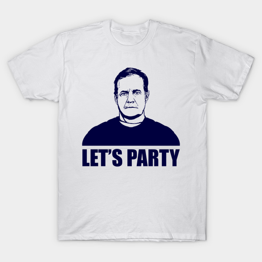 Discover LET'S PARTY - BILL BELICHICK - Pats - T-Shirt