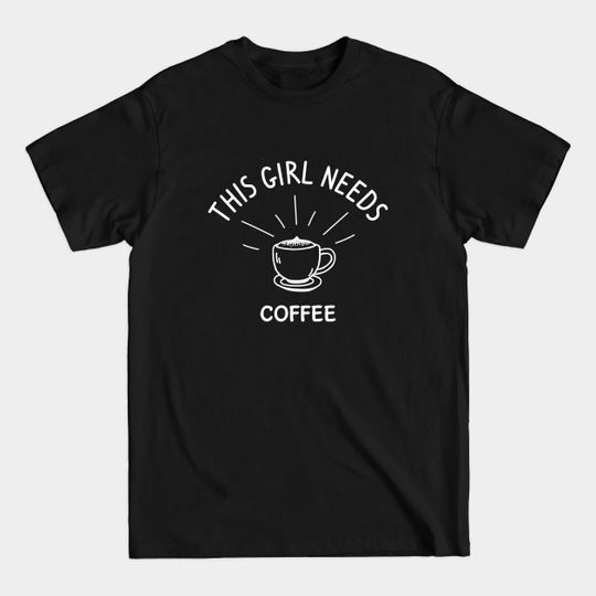 Discover Funny Coffee Lover Girl T-Shirt