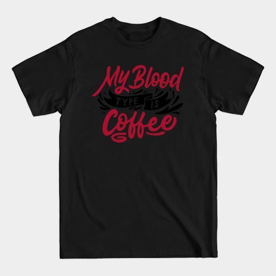Discover My Blood Type is Coffee T-Shirt - Fun Gift for Coffee Lovers