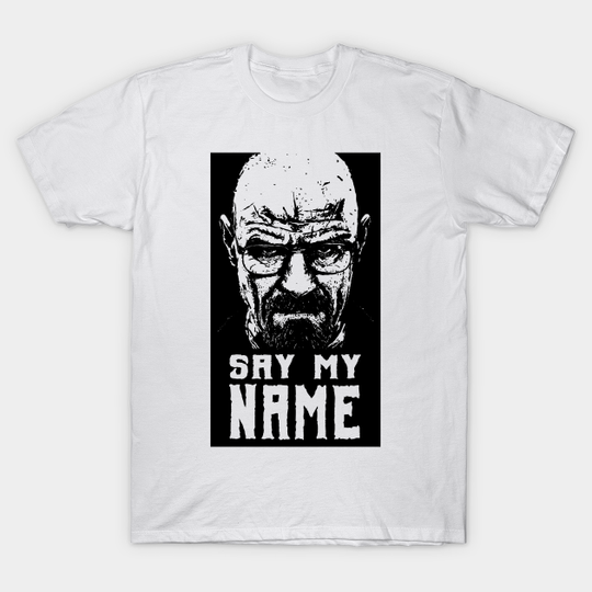 Discover breaking bad - say my name - Breaking Bad - T-Shirt