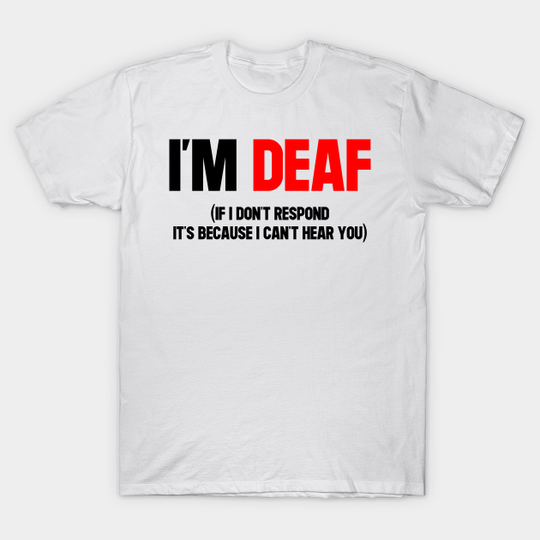 Discover I'm Deaf Warning - Deaf - T-Shirt