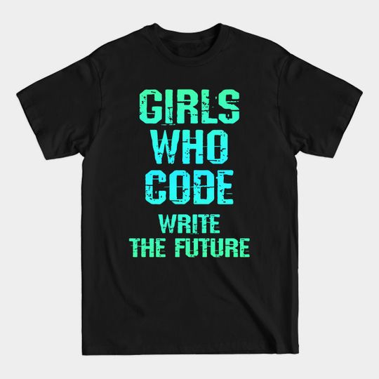 Discover Girls who code write the future. Coolest girls write code. Coding is for women. Funny quote. Best programmer ever. Code like a woman. Programming is my superpower. Blue graphic - Women Programmers - T-Shirt
