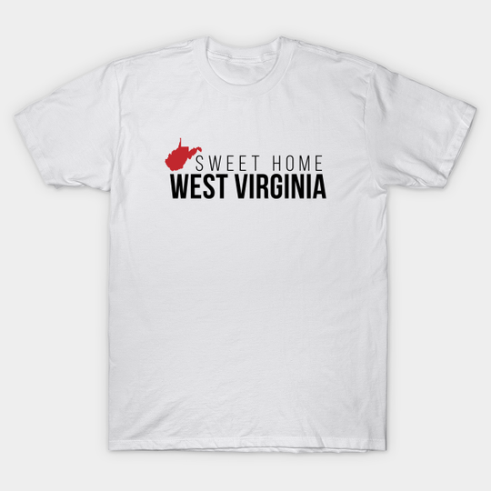 Discover Sweet Home West Virginia - West Virginia Home - T-Shirt