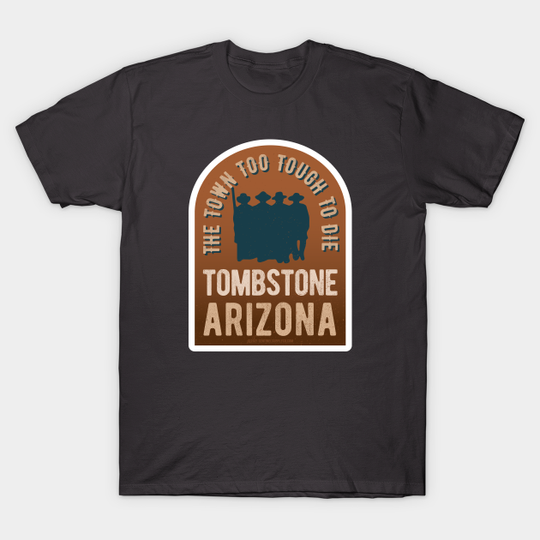 Discover Tombstone Arizona - The Town Too Tough to Die - Tombstone - T-Shirt