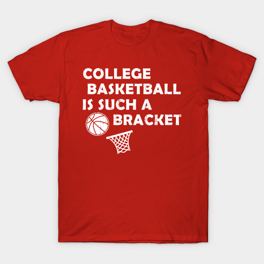 Discover College Basketball is Such a Bracket - Basketball - T-Shirt