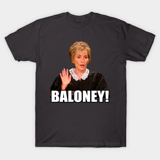 Discover Baloney! - Judge Judy Meme - T-Shirt
