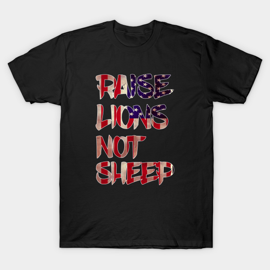 Discover Raise Lions, Not Sheep - Raise Lions Not Sheep - T-Shirt