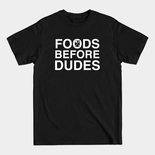 Discover Foods before dudes - Foodie Girl - T-Shirt