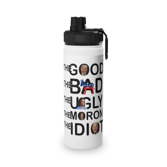 Discover The Good The Bad The Ugly The Moron The Idiot Stainless Steel Water Bottle, Sports Lid