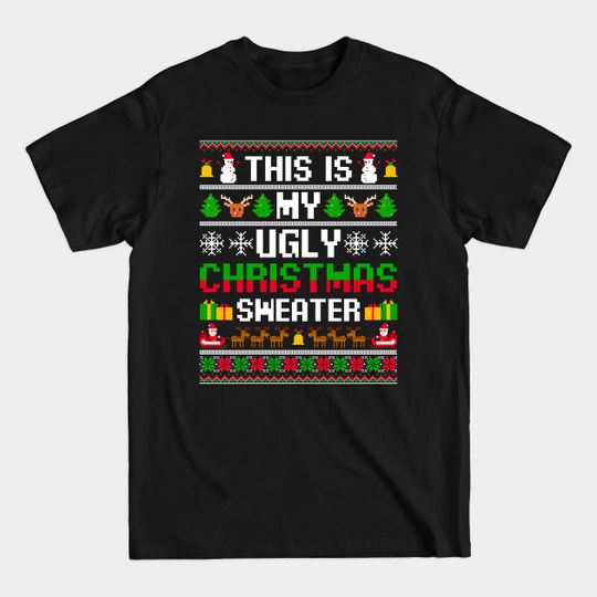 Discover This Is My Ugly Sweater Funny Christmas Xmas Holiday - This Is My Ugly Sweater Christmas - T-Shirt