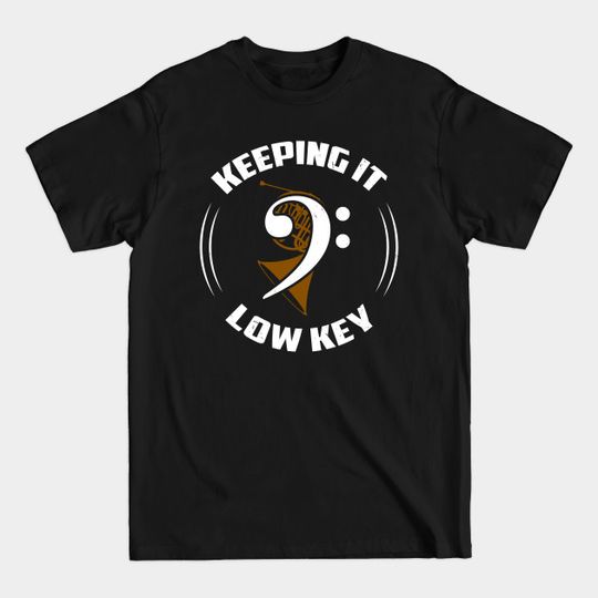 Discover Keeping It Low Key - Funny Trombone Player Gift - Keeping It Low Key - T-Shirt