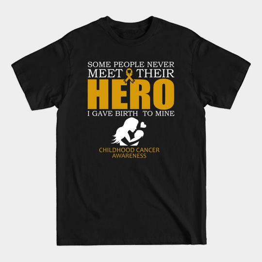 Discover Childhood Cancer Awareness Some People Never Meet Their Hero Mom - In This Family We Fight Together - Childhood Cancer Awareness - T-Shirt