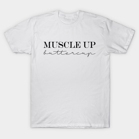 Discover Muscle Up Buttercup - Muscles - T-Shirt
