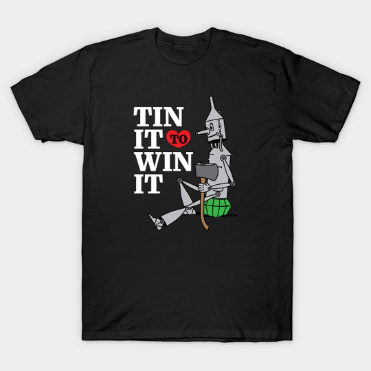 Discover Tin Man - Tin It to Win It - Tin Man The Wizard Of Oz - T-Shirt