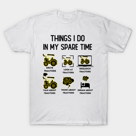 Discover Funny Tractors lover 6 Things I Do In My Spare Time Tractors - Things I Do In My Spare Time - T-Shirt