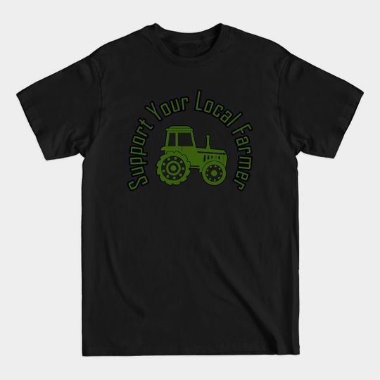 Discover support your local farmer - Support Your Local Farmer - T-Shirt