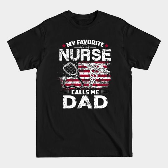 Discover Mens My Favorite Nurse Calls Me Dad Shirt Fathers Day Gifts Papa T shirt - Mens My Favorite Nurse Calls Me Dad Shi - T-Shirt