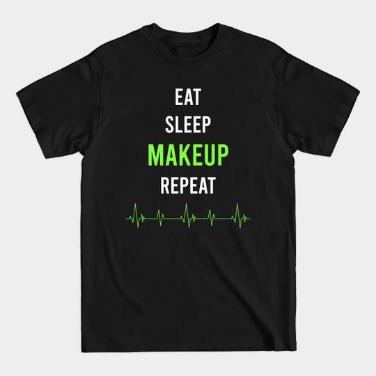 Discover Eat Sleep Repeat Makeup - Makeup - T-Shirt