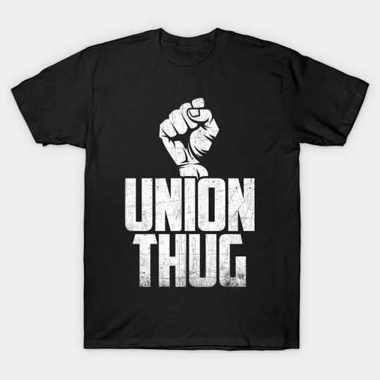 Discover Union Thug Protest Worker T-Shirt - Stand Up for Workers