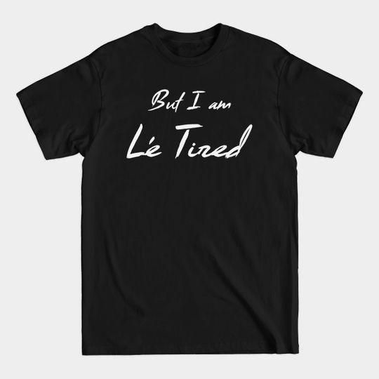 Discover But I am Le Tired (Light) - Statement - T-Shirt