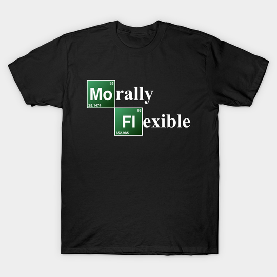 Discover Morally Flexible - Breaking Bad - T-Shirt