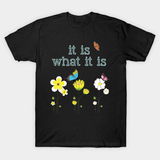Discover It Is What It Is Statement T-Shirt