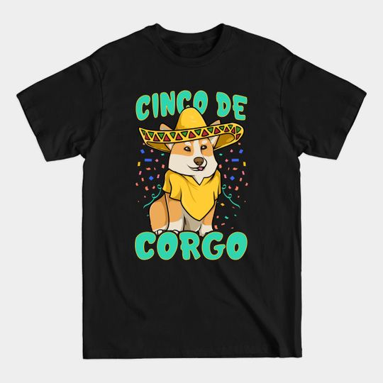 Discover Cinco de Mayo Funny Corgi Dog with a Poncho & Mexican Hat print - Cinco De Mayo - T-Shirt