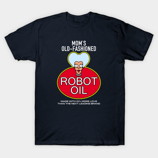 Discover Oil for robot - Tv Shows - T-Shirt