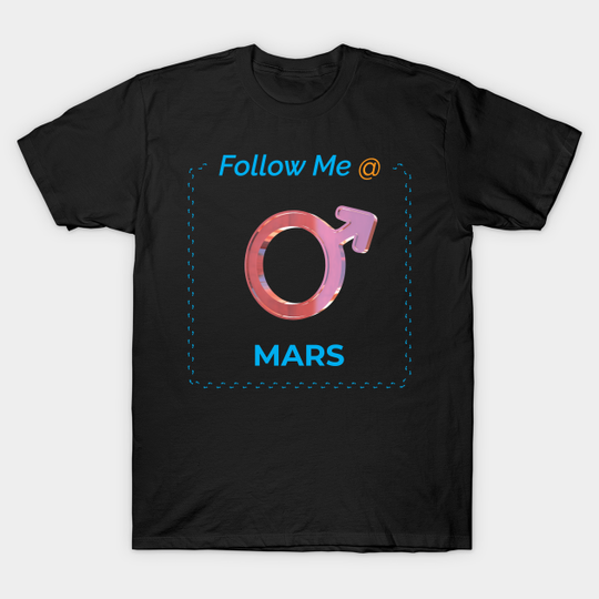 Discover Follow Me @ Mars. - Mars Astrology 3d Symbol - T-Shirt